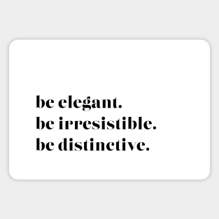 Be Elegant. Be Irresistible. Be Distinctive Magnet